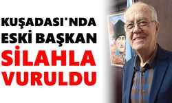 Kuşadası'nda eski başkan silahla vuruldu