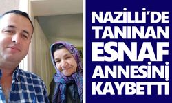 Nazilli'yi üzen ölüm: Tanınan esnaf annesini kaybetti
