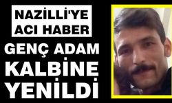 Nazilli'ye acı haber: Genç adam kalbine yenildi
