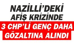Nazilli’deki afiş krizinde gözaltı sayısı 4’e çıktı
