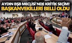 Aydın BŞB Meclisi’nde kritik seçim! Başkanvekilleri belli oldu