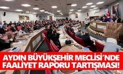 Aydın Büyükşehir Meclisi’nde faaliyet raporu tartışması!