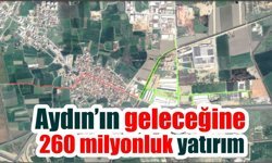 Aydın’da 260 milyonluk altyapı yatırımı başlıyor