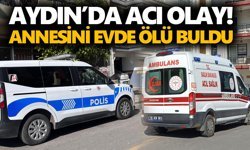 Aydın’da acı olay! Annesini evde ölü buldu