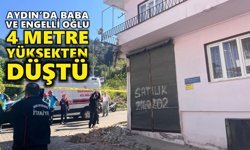 Aydın'da baba ve engelli oğlu 4 metre yüksekten düştü