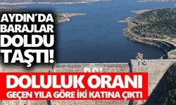 Aydın’da barajlar doldu taştı! Doluluk oranı geçen yıla göre iki katına çıktı