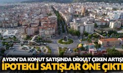 Aydın’da konut satışında dikkat çeken artış! İpotekli satışlar öne çıktı