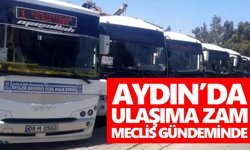 Aydın’da ulaşıma zam, meclis gündeminde