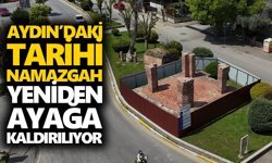 Aydın’daki tarihi namazgah yeniden ayağa kaldırılıyor