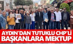 Aydın’dan tutuklu CHP’li başkanlara mektup
