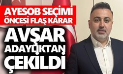 AYESOB seçimi öncesi flaş karar: Avşar adaylıktan çekildi