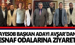 AYESOB Başkan adayı Avşar’dan esnaf odalarına ziyaret