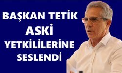Başkan Tetik ASKİ yetkililerine seslendi