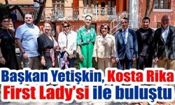 Başkan Yetişkin Kosta Rika First Lady’si ile Aydın’da buluştu