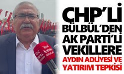 CHP’li Bülbül’den AK Parti’li vekillere Aydın Adliyesi ve yatırım tepkisi