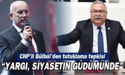 CHP'li Bülbül'den Erkol'un tutuklamasına tepki