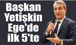 Efeler Belediye Başkanı Yetişkin, Ege Bölgesi’nde öne çıktı