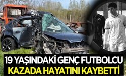 19 yaşındaki genç futbolcu kazada yaşamını yitirdi