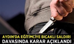Germencik’te eğitimciye bıçaklı saldırı davasında karar açıklandı