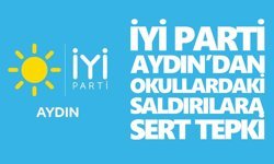 İYİ Parti Aydın’dan okul saldırılarına sert tepki