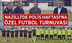 Nazilli'de Polis Haftası'na özel futbol turnuvası
