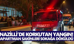 Nazilli’de korkutan yangın! Apartman sakinleri sokağa döküldü