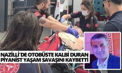 Nazilli’de otobüste kalbi duran piyanist yaşam savaşını kaybetti
