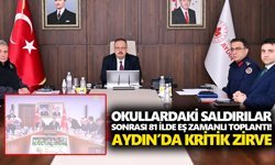 Okullardaki saldırılar sonrası 81 ilde eş zamanlı toplantı! Aydın’da kritik zirve