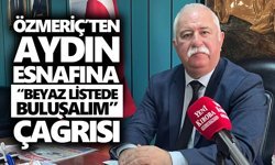 Özmeriç’ten Aydın esnafına “beyaz listede buluşalım” çağrısı