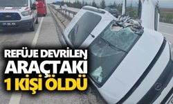 Refüje devrilen araçtaki 1 kişi öldü