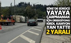 Söke'de sürücü yayaya çarpmamak için direksiyonu kırdı, kamyon yan yattı! 2 yaralı