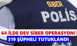 64 ilde dev siber operasyon! 319 şüpheli tutuklandı