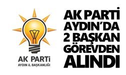 AK Parti Aydın’da 2 başkan görevden alındı