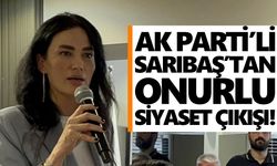 AK Parti’li Sarıbaş’tan onurlu siyaset çıkışı!