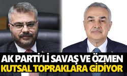 AK Parti’li Savaş ve Özmen kutsal topraklara gidiyor