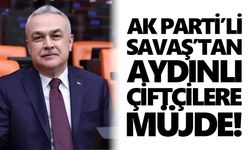 AK Parti’li Savaş’tan Aydınlı çiftçilere müjde!