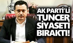 AK Parti’li Tuncer siyaseti bıraktı!