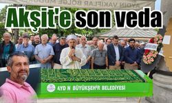 Akşit son yolculuğuna uğurlandı