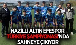Nazilli Altın Efespor, Türkiye Şampiyonası'nda İzmir'de sahaya çıkacak