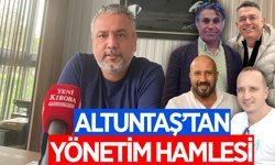 Altuntaş'tan güçlü yönetim hamlesi