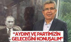 Gümüş: "Aydın'ın ve partimizin geleceğini konuşalım"