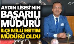 Aydın Lisesi’nin başarılı müdürü, ilçe milli eğitim müdürü oldu