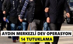Aydın merkezli dev operasyon: 14 tutuklama