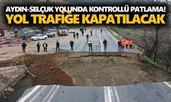 Aydın-Selçuk yolunda kontrollü patlama! Yol trafiğe kapatılacak