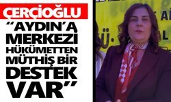 Çerçioğlu: “Aydın'a merkezi hükümetten müthiş bir destek var”