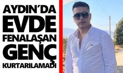 Aydın’da evde fenalaşan genç kurtarılamadı