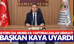 Aydın’da mobilya yaptıracaklar dikkat! Başkan Kaya uyardı