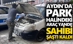Aydın’da park halindeki araç yandı! Sahibi şaştı kaldı