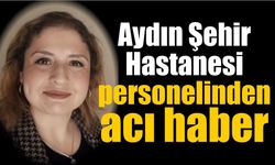 Aydın’da sağlık camiasını sarsan ölüm