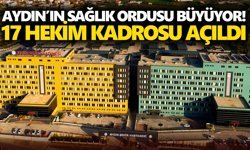 Aydın’ın sağlık ordusu büyüyor! 17 hekim kadrosu açıldı